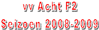 vv Acht F2
Seizoen 2008-2009